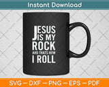 Jesus Is My Rock and That's How I Roll Svg Png Dxf Digital Cutting File