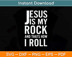 Jesus Is My Rock and That's How I Roll Svg Png Dxf Digital Cutting File