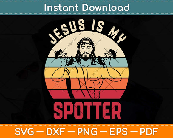 Jesus Is My Spotter Funny Christian Weightlifting Gym Svg Png Dxf Digital Cutting File