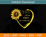 Jesus It's not a Religion It's a Relationship Sunflower Art Svg Png Dxf Digital Cutting File