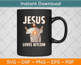 Jesus Loves Bitcoin - Crypto BTC Trader Bitcoin Investor Svg Png Dxf Digital Cutting File