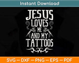 Jesus Loves Me And My Tattoos Tattooed Christian Svg Png Dxf Digital Cutting File