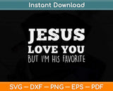 Jesus Loves You But I'm His Favorite Funny Christian Svg Png Dxf Digital Cutting File