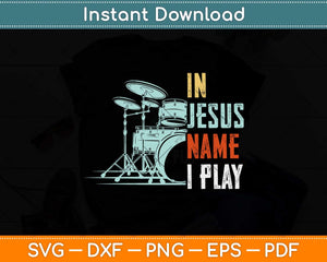 Jesus Name I Play Drums God Drumming Music Christian Drummer Svg Png Cutting File