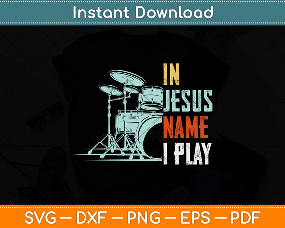Jesus Name I Play Drums God Drumming Music Christian Drummer Svg Png Cutting File