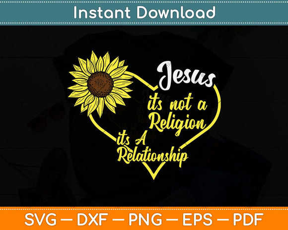 Jesus Not A Religion Funny Sunflower Christian Believer Svg Png Dxf Digital Cutting File