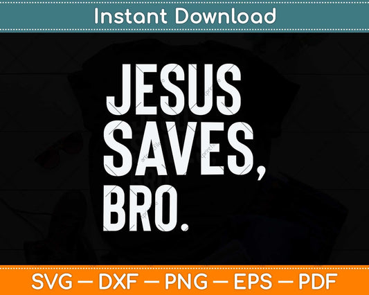 Jesus Saves Bro Cute Unique Christian Svg Png Dxf Digital Cutting File