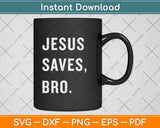Jesus Saves Bro Humorous and Funny Svg Png Dxf Digital Cutting File