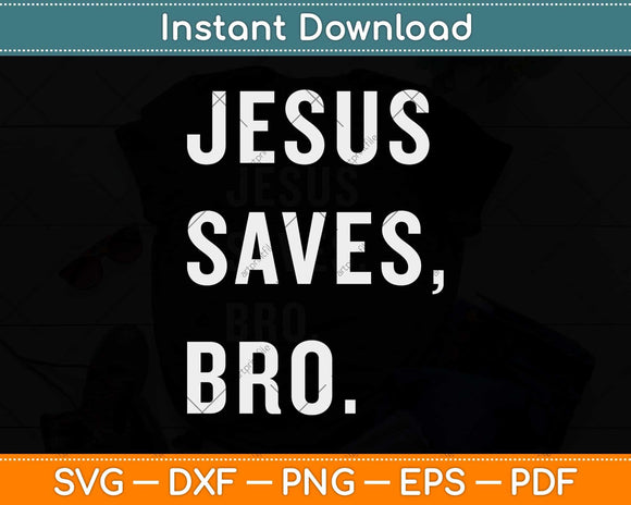 Jesus Saves Bro Humorous and Funny Svg Png Dxf Digital Cutting File