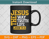 Jesus The Way Truth Life John 146 Christian Bible Verse Svg Png Dxf Cutting File