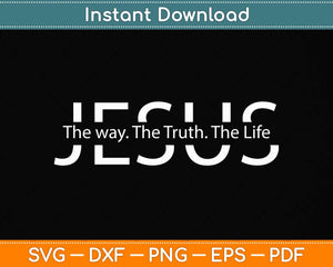 Jesus The Way Truth Life John 14:6 Christian Bible Verse Svg Png Dxf Digital Cutting File