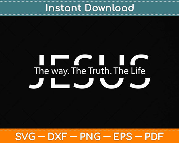 Jesus The Way Truth Life John 14:6 Christian Bible Verse Svg Png Dxf Digital Cutting File