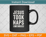 Jesus Took Naps Funny Christian Religion Faith Svg Png Dxf Digital Cutting File