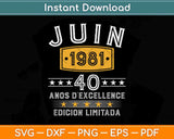 Juin 1981 Vintage 40 Anos D’excellence Edicion Limitada Svg Png Dxf Cutting File