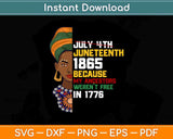 July 4th Juneteenth 1865 Because My Ancestors Weren’t Free In 1776 Svg File