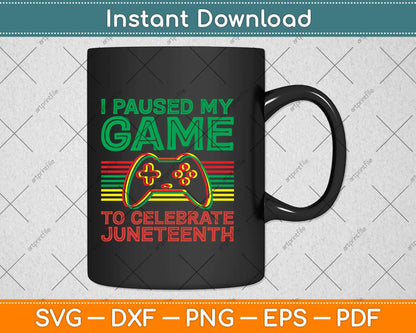 Juneteenth Gamer I Paused My Game To Celebrate Juneteenth Svg Png Dxf Cutting File