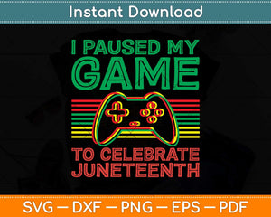 Juneteenth Gamer I Paused My Game To Celebrate Juneteenth Svg Png Dxf Cutting File