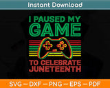 Juneteenth Gamer I Paused My Game To Celebrate Juneteenth Svg Png Dxf Cutting File