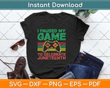 Juneteenth Gamer I Paused My Game To Celebrate Juneteenth Svg Png Dxf Cutting File