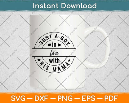 Just A Boy In Love With His Mama Svg Design Cricut Printable Cutting Files
