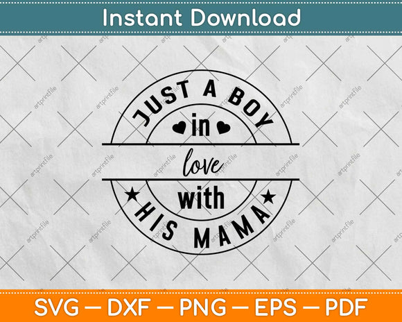 Just A Boy In Love With His Mama Svg Design Cricut Printable Cutting Files