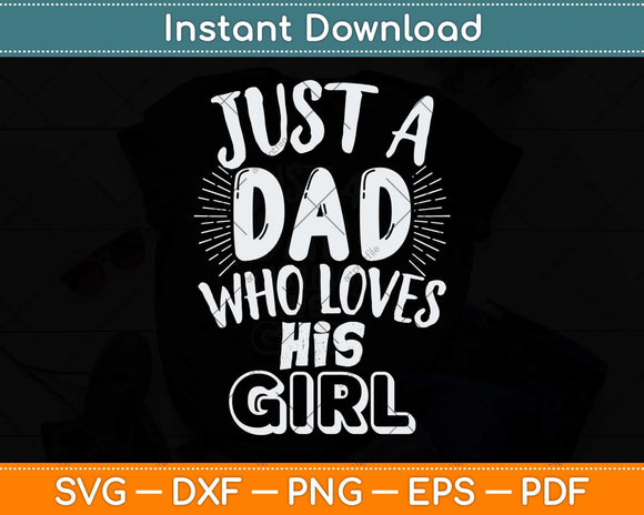 Just A Dad Who Loves His Girl Father's Day Svg Png Dxf Digital Cutting File