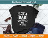 Just A Dad Who Loves His Girl Father's Day Svg Png Dxf Digital Cutting File