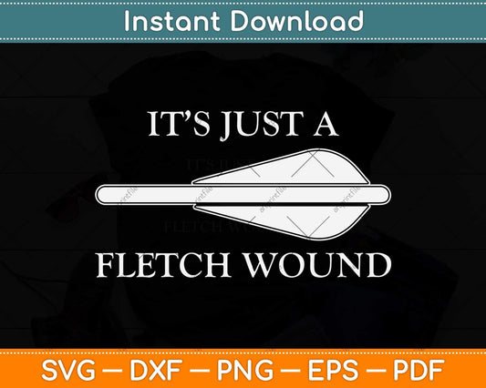 Just a Flesh Wound Funny Archery Svg Png Dxf Digital Cutting File