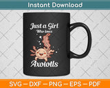 Just A Girl Who Loves Axolotls Axolotl Lovers Svg Png Dxf Digital Cutting File