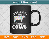 Just A Girl Who loves Cows Farmer Farm Svg Design Cricut Printable Cutting Files