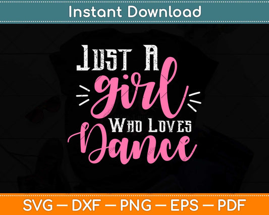 Just A Girl Who Loves Dance Gift For Dancer Svg Design Cricut Printable Cutting File