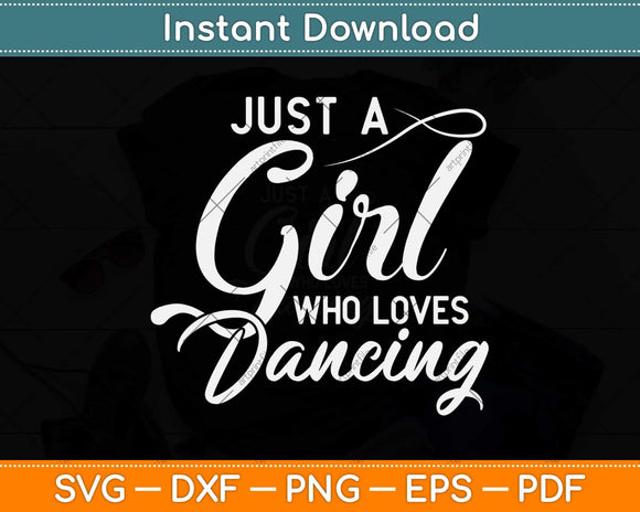 Just A Girl Who Loves Dancing Dancer Svg Design Cricut Printable Cutting File