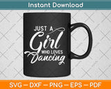 Just A Girl Who Loves Dancing Dancer Svg Design Cricut Printable Cutting File