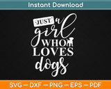 Just a Girl Who Loves Dogs Svg Design Cricut Printable Cutting Files