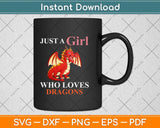 Just a Girl Who Loves Dragons Svg Png Dxf Digital Cutting File