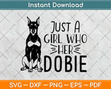 Just A Girl Who Loves Her Doberman Pinscher Dog Svg Design Cricut Cutting Files