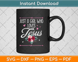 Just A Girl Who Loves Jesus Religious Christian Svg Png Dxf Digital Cutting File