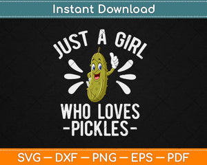 Just A Girl Who Loves Pickles Svg Design Cricut Printable Cutting Files