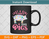 Just a Girl Who Loves Pigs Funny Pig Farmer Svg Design Cricut Printable Cutting Files
