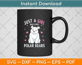 Just A Girl Who Loves Polar Bears Girls Polar Bear Svg Png Dxf Digital Cutting File