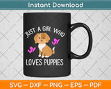 Just A Girl Who Loves Puppies Cute Puppy Dog Svg Design Cricut Cutting Files