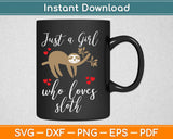 Just A Girl Who Loves Sloths Gift Svg Design Cricut Printable Cutting Files