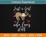Just A Girl Who Loves Sloths Gift Svg Design Cricut Printable Cutting Files