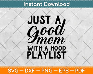 Just A Good Mom With A Hood Playlist Svg Png Design Cricut Printable Files