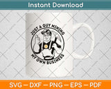 Just A Guy Mining My Own Business - Bitcoin Funny Svg Png Dxf Digital Cutting File