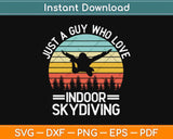 Just A Guy Who Loves Indoor Skydiving Svg Design Cricut Printable Cutting Files