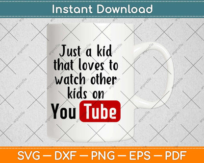 Just A Kid Who Loves To Watch Other Kids On Youtube Svg Design