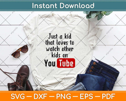 Just A Kid Who Loves To Watch Other Kids On Youtube Svg Design