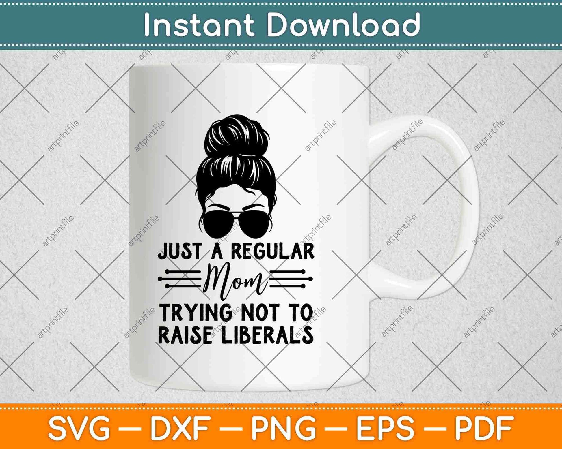 Just A Regular Mom Trying Not Raise Liberals Camisa Svg Png Dxf Digital Cutting File