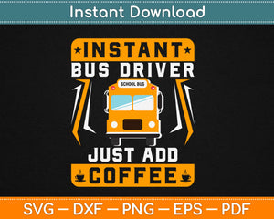 Just Add Coffee Funny School Bus Driver Svg Png Design Cricut Printable Cutting Files